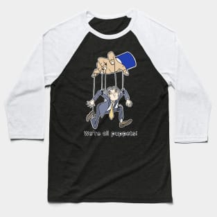 We are all puppets! (For Dark Background Products) Baseball T-Shirt